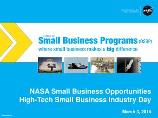 NASA Small Business Opportunities High-Tech Small Business Industry Day March 3, 2014