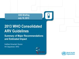 2013 WHO Consolidated ARV Guidelines Summary of Major Recommendations and Estimated Impact