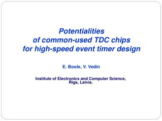 Potentialities of common-used TDC chips for high-speed event timer design E. Boole, V. Vedin