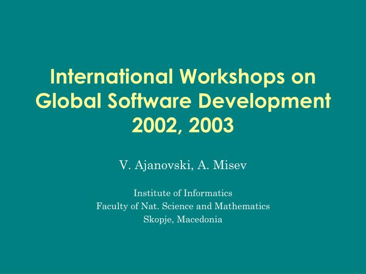 international workshops on global software development 2002 2003
