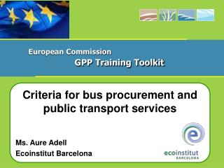 Criteria for bus procurement and public transport services Ms. Aure Adell Ecoinstitut Barcelona
