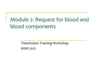 Module 2: Request for blood and blood components