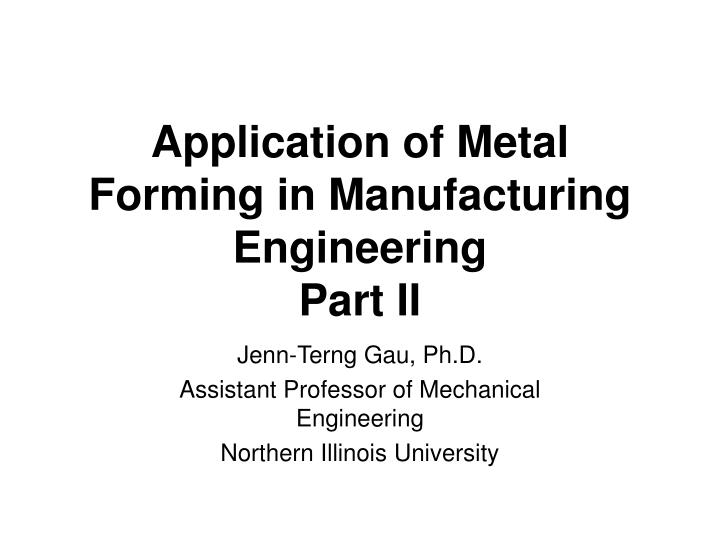 application of metal forming in manufacturing engineering part ii