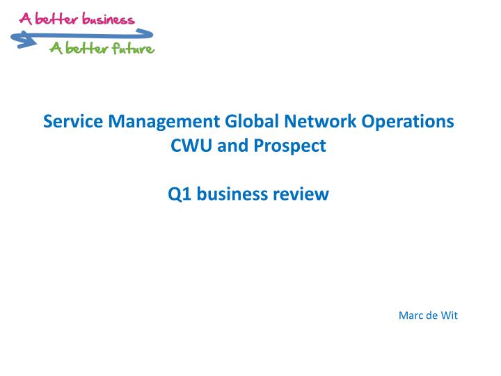 service management global network operations cwu and prospect q1 business review