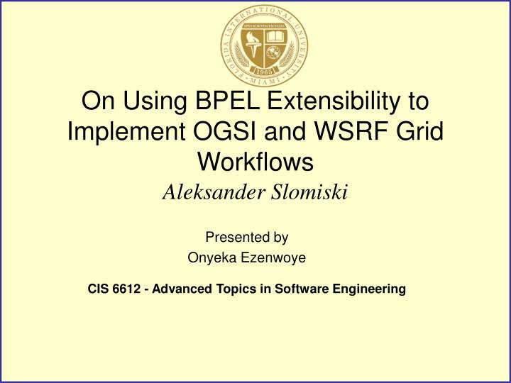 on using bpel extensibility to implement ogsi and wsrf grid workflows