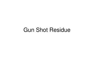 Gun Shot Residue