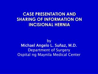 CASE PRESENTATION AND SHARING OF INFORMATION ON INCISIONAL HERNIA