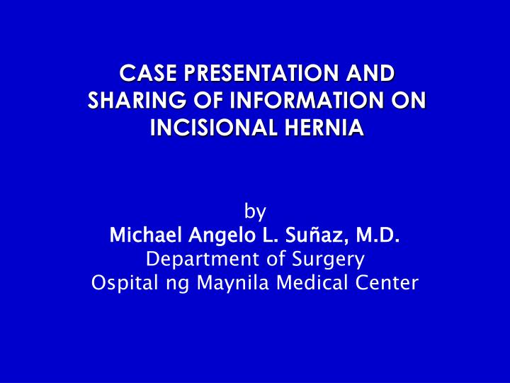 case presentation and sharing of information on incisional hernia