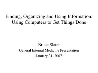 Finding, Organizing and Using Information: Using Computers to Get Things Done