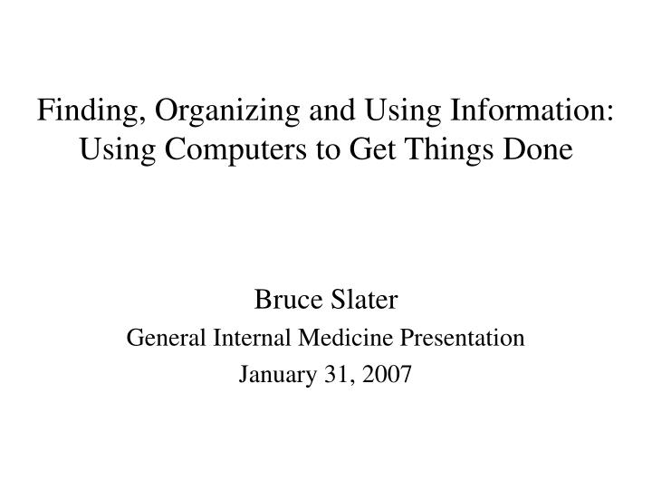 finding organizing and using information using computers to get things done