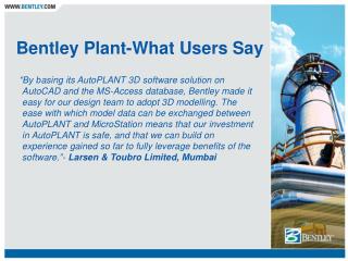 Bentley Plant-What Users Say
