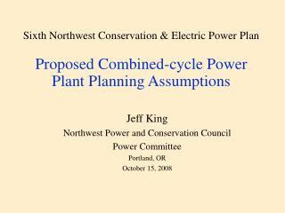 Jeff King Northwest Power and Conservation Council Power Committee Portland, OR October 15, 2008