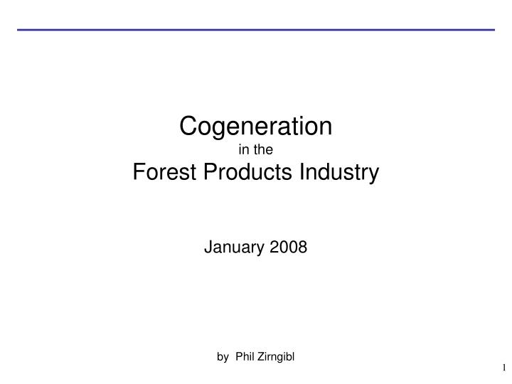 cogeneration in the forest products industry january 2008 by phil zirngibl