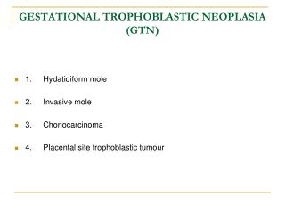 GESTATIONAL TROPHOBLASTIC NEOPLASIA (GTN)