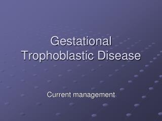 Gestational Trophoblastic Disease