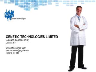 GENETIC TECHNOLOGIES LIMITED (ASX:GTG; NASDAQ: GENE) October 2011 Dr Paul MacLeman, CEO