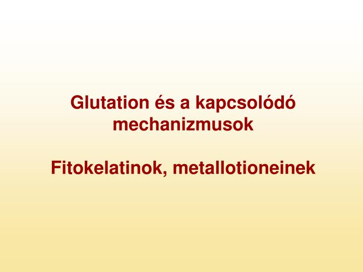 glutation s a kapcsol d mechanizmusok fitokelatinok metallotioneinek