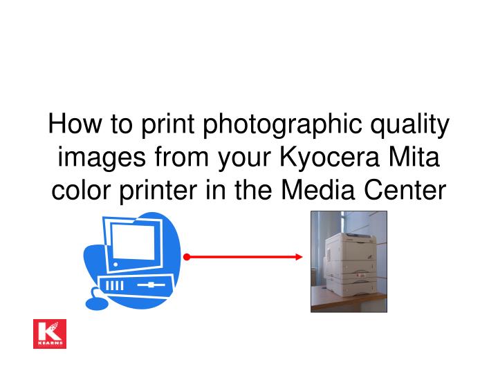 how to print photographic quality images from your kyocera mita color printer in the media center
