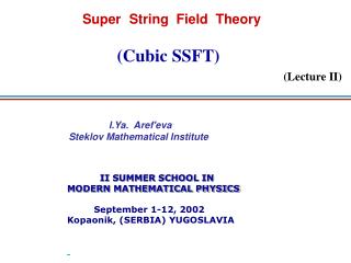 II SUMMER SCHOOL IN MODERN MATHEMATICAL PHYSICS September 1-12, 2002 Kopaonik, (SERBIA) YUGOSLAVIA