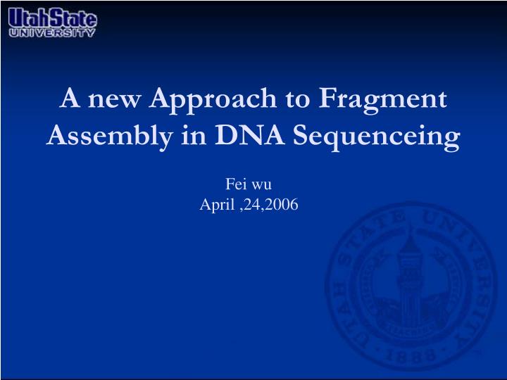 a new approach to fragment assembly in dna sequenceing