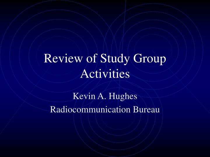 review of study group activities