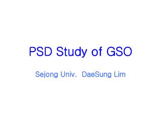 PSD Study of GSO