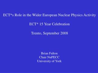ECT*s Role in the Wider European Nuclear Physics Activity ECT* 15 Year Celebration
