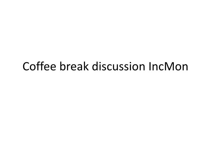 coffee break discussion incmon