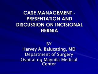 CASE MANAGEMENT -PRESENTATION AND DISCUSSION ON INCISIONAL HERNIA