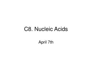 C8. Nucleic Acids