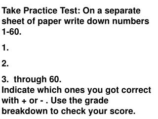 Take Practice Test: On a separate sheet of paper write down numbers 1-60.