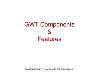 GWT Components &amp; Features