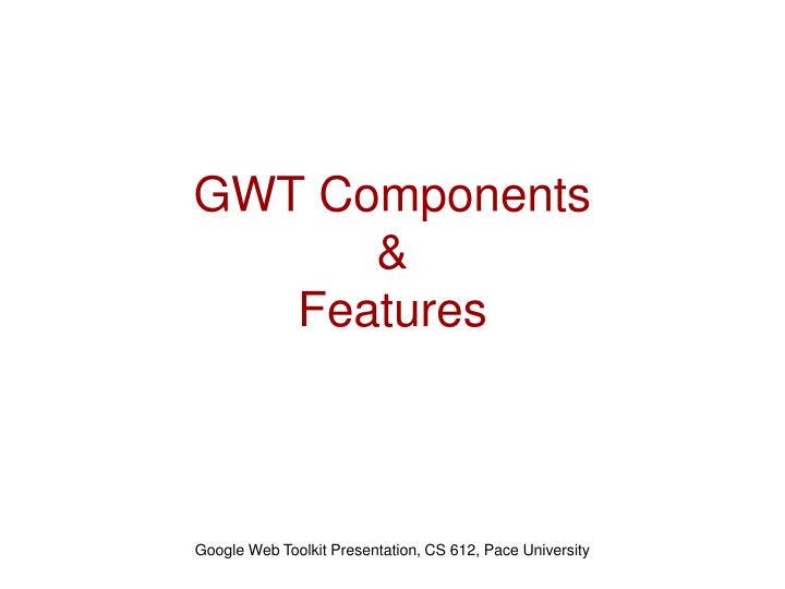 gwt components features