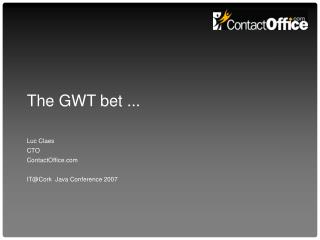 The GWT bet ...