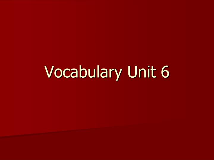 vocabulary unit 6