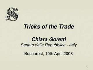Tricks of the Trade Chiara Goretti Senato della Repubblica - Italy Bucharest, 10th April 2008