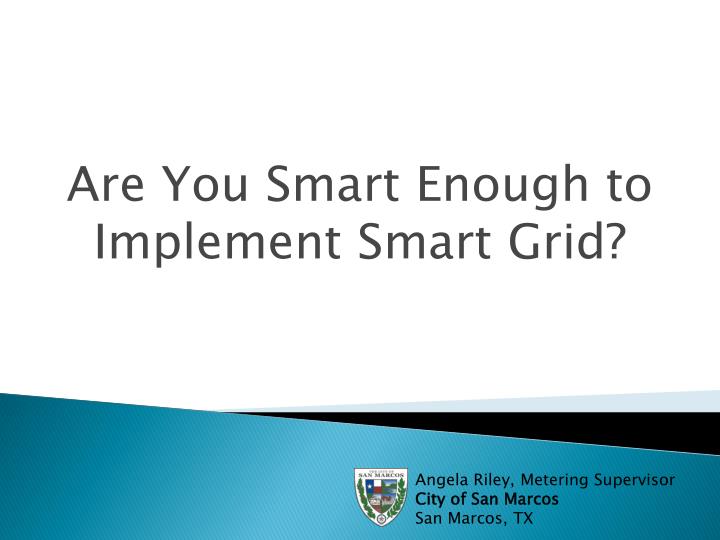 are you smart enough to implement smart grid
