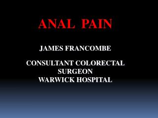 ANAL PAIN JAMES FRANCOMBE CONSULTANT COLORECTAL SURGEON WARWICK HOSPITAL