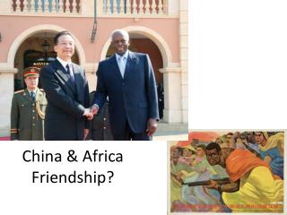 China &amp; Africa Friendship?