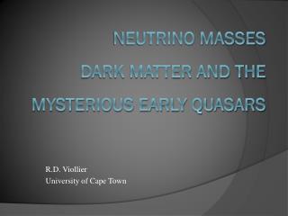 Neutrino Masses Dark Matter and the Mysterious Early Quasars