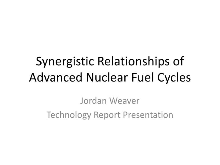 synergistic relationships of advanced nuclear fuel cycles