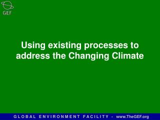 Using existing processes to address the Changing Climate