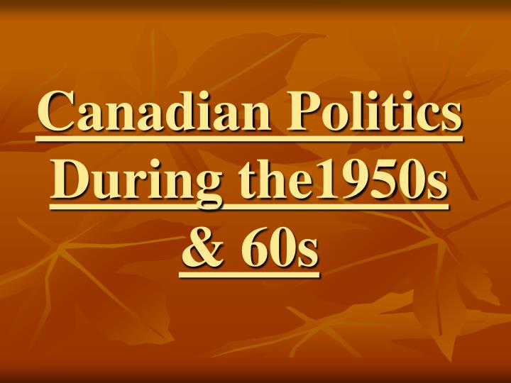 canadian politics during the1950s 60s