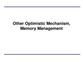 Other Optimistic Mechanism, Memory Management