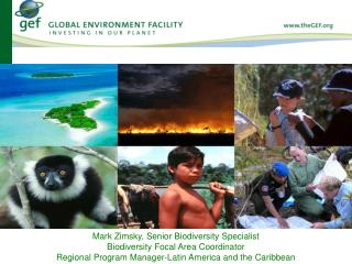 Mark Zimsky, Senior Biodiversity Specialist Biodiversity Focal Area Coordinator