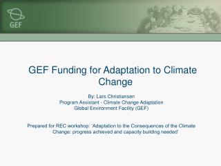 GEF Funding for Adaptation to Climate Change By: Lars Christiansen