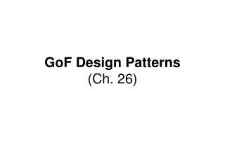 GoF Design Patterns (Ch. 26)