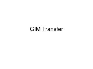 GIM Transfer