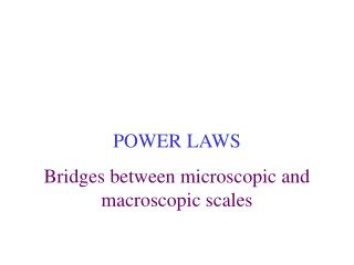 POWER LAWS Bridges between microscopic and macroscopic scales