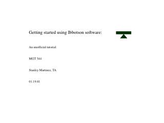 Getting started using Ibbotson software: An unofficial tutorial MGT 544 Stanley Martinez, TA